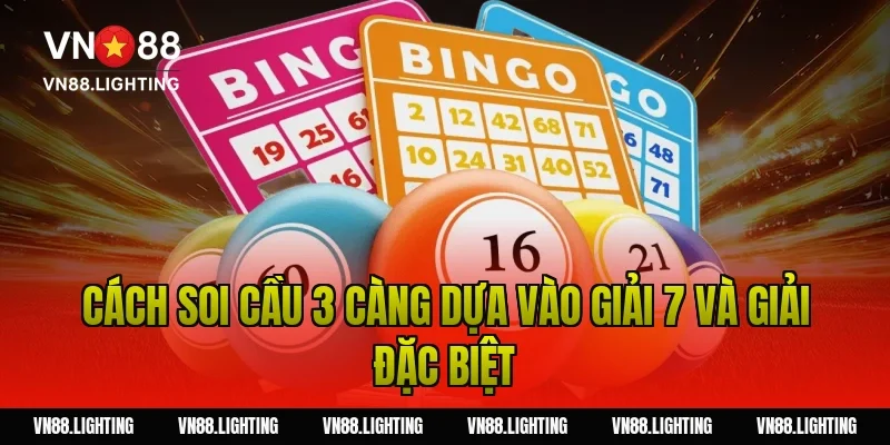 Soi cầu 3 càng – Hướng dẫn bắt số chuẩn xác cho tân thủ 3 Cách soi cầu 3 càng dựa vào giải 7 và giải đặc biệt