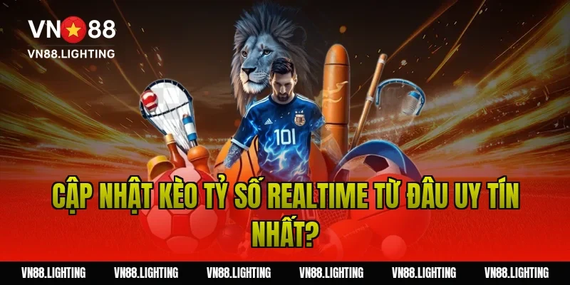 Kèo tỷ số – Tìm hiểu cách cược chính xác, dễ thắng 17 Cập nhật kèo tỷ số realtime từ đâu uy tín nhất?