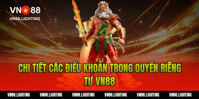 Quyền riêng tư VN88 – Cam kết bảo vệ dữ liệu người dùng 4 Chi tiết các điều khoản trong quyền riêng tư VN88