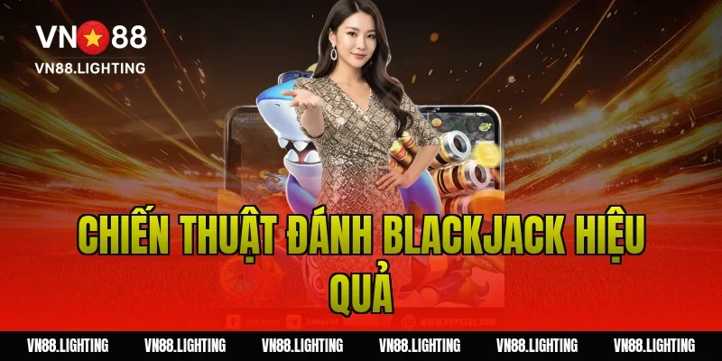 Đánh Blackjack – Hướng dẫn chi tiết và mẹo thắng lớn 3 Chiến thuật đánh blackjack hiệu quả
