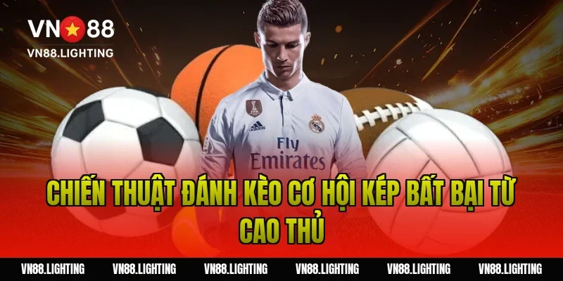 Kèo cơ hội kép – Bí kíp đặt cược an toàn cho người mới 5 Chiến Thuật Đánh Kèo Cơ Hội Kép Bất Bại Từ Cao Thủ