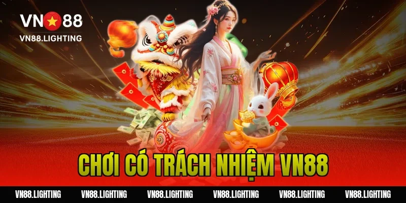 Chơi có trách nhiệm VN88 – Hướng dẫn tham gia an toàn 1 chơi có trách nhiệm VN88