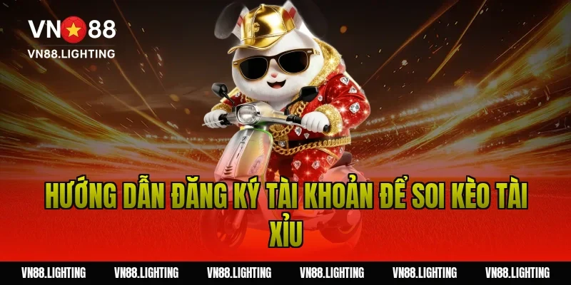Soi kèo tài xỉu – Bí quyết phân tích chuẩn từ chuyên gia 16 Hướng dẫn đăng ký tài khoản để soi kèo tài xỉu