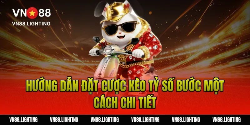 Kèo tỷ số – Tìm hiểu cách cược chính xác, dễ thắng 12 Hướng dẫn đặt cược kèo tỷ số bước một cách chi tiết