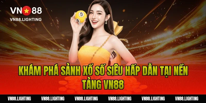 Song thủ lô – Tìm hiểu cách chơi hiệu quả, dễ trúng 2 Khám phá sảnh xổ số siêu hấp dẫn tại nền tảng Vn88