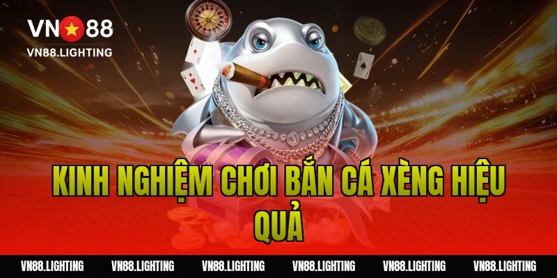 Bắn cá xèng – Chơi online săn xu đổi thưởng hấp dẫn 6 Kinh nghiệm chơi bắn cá xèng hiệu quả