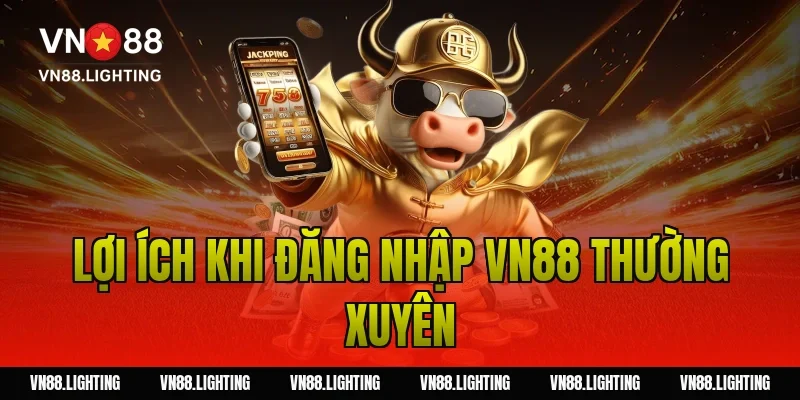 Đăng nhập VN88 – Bật mí cách truy cập tài khoản nhanh chóng 5 Lợi ích khi đăng nhập VN88 thường xuyên