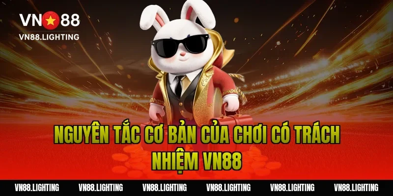 Chơi có trách nhiệm VN88 – Hướng dẫn tham gia an toàn 4 Nguyên tắc cơ bản của chơi có trách nhiệm VN88