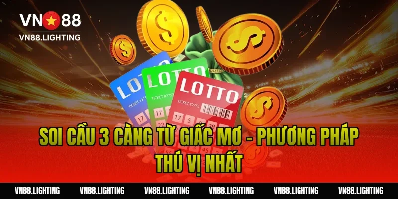 Soi cầu 3 càng – Hướng dẫn bắt số chuẩn xác cho tân thủ 9 Soi cầu 3 càng từ giấc mơ – Phương pháp thú vị nhất