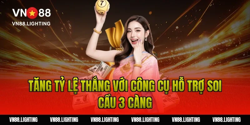 Soi cầu 3 càng – Hướng dẫn bắt số chuẩn xác cho tân thủ 14 Tăng tỷ lệ thắng với công cụ hỗ trợ soi cầu 3 càng