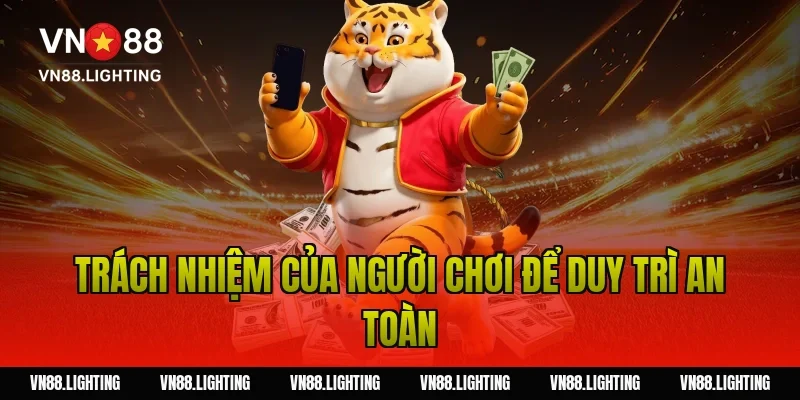 Quyền riêng tư VN88 – Cam kết bảo vệ dữ liệu người dùng 5 Trách nhiệm của người chơi để duy trì an toàn
